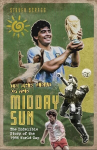 In the Heat of the Midday Sun: The Indelible Story of the 1986 World Cup Large type / large print edition
