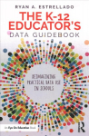 K-12 Educator's Data Guidebook: Reimagining Practical Data Use in Schools
