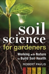 Soil Science for Gardeners: Working with Nature to Build Soil Health