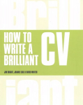 How to Write a Brilliant CV: What employers want to see and how to write it 5th edition