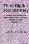 Third Digital Documentary: A Theory and Practice of Transmedia Arts Activism, Critical Design and Ethics New edition