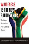 Whiteness Is the New South Africa: Qualitative Research on Post-Apartheid Racism 2nd Revised edition