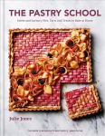 Pastry School: Sweet and Savoury Pies, Tarts and Treats to Bake at Home