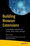 Building Browser Extensions: Create Modern Extensions for Chrome, Safari, Firefox, and Edge 1st ed.
