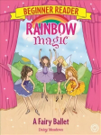 Rainbow Magic Beginner Reader: A Fairy Ballet: Book 7 Illustrated edition, Book 7
