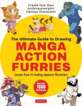 Ultimate Guide to Drawing Manga Action Furries: Create Your Own Anthropomorphic Fantasy Characters: Lessons from 14 Leading Japanese Illustrators (With Over 1,000 Illustrations)