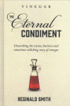 Vinegar, the Eternal Condiment: Unearthing the science, business and sometimes rollicking story of vinegar