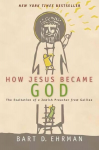 How Jesus Became God: The Exaltation of a Jewish Preacher From Galilee Annotated edition
