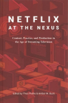 Netflix at the Nexus: Content, Practice, and Production in the Age of Streaming Television New edition