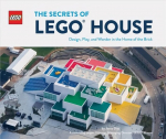 Secrets of LEGO (R) House: Design, Play, and Wonder in the Home of the Brick