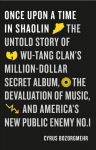 Once Upon a Time in Shaolin: The Untold Story of Wu-Tang Clan's Million-Dollar Secret Album, the Devaluation of Music, and America's New Public Enemy No 1