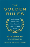 Golden Rules: 10 Steps to World-Class Excellence in Your Life and Work