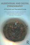 Audiovisual and Digital Ethnography: A Practical and Theoretical Guide