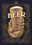 Comic Book Story of Beer: The World's Favorite Beverage from 7000 BC to Today's Craft Brewing Revolution