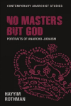 No Masters but God: Portraits of Anarcho-Judaism