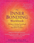 Inner Bonding Workbook: Six Steps to Healing Yourself and Connecting with Your Divine Guidance