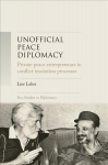 Unofficial Peace Diplomacy: Private Peace Entrepreneurs in Conflict Resolution Processes