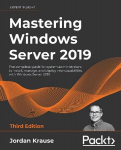Mastering Windows Server 2019: The complete guide for system administrators to install, manage, and deploy new capabilities with Windows Server 2019, 3rd Edition 3rd Revised edition