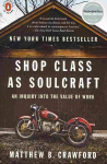 Shop Class as Soulcraft: An Inquiry into the Value of Work