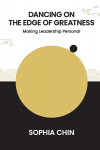 Dancing On The Edge Of Greatness: Making Leadership Personal