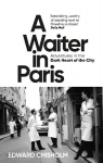 Waiter in Paris: Adventures in the Dark Heart of the City