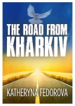 Road from Kharkiv: A Journey of Pain in Pursuit of Love, God and Sense