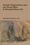 Artistic Expressions and the Great War, A Hundred Years On New edition