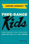 Free-Range Kids: How Parents and Teachers Can Let Go and Let Grow, 2nd edition