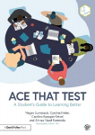 Ace That Test: A Student's Guide to Learning Better
