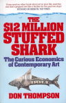 $12 Million Stuffed Shark: The Curious Economics of Contemporary Art