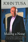 Making a Noise: Getting It Right, Getting It Wrong in Life, Arts and Broadcasting