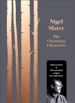 Christmas Chronicles: Notes, Stories & 100 Essential Recipes for Midwinter edition