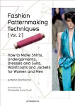 Fashion Patternmaking Techniques: Women/Men How to Make Shirts, Undergarments, Dresses and Suits, Waistcoats, Men's Jackets, Volume 2