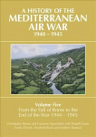History of the Mediterranean Air War, 1940-1945: Volume Five: From the fall of Rome to the end of the war 1944-1945