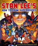 Stan Lee's How to Draw Superheroes: From the Legendary Co-creator of the Avengers, Spider-Man, the Incredible Hulk, the Fantastic Four, the X-Men, and Iron Man