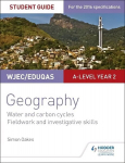 WJEC/Eduqas A-level Geography Student Guide 4: Water and carbon cycles; Fieldwork and investigative skills