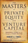 Masters of Private Equity and Venture Capital: Management Lessons from the Pioneers of Private Investing