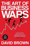Art of Business Wars: Battle-Tested Lessons for Leaders and Entrepreneurs from History's Greatest Rivalries