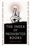 Index of Prohibited Books: Four Centuries of Struggle over Word and Image for the Greater Glory of God