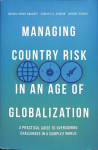 Managing Country Risk in an Age of Globalization: A Practical Guide to Overcoming Challenges in a Complex World 1st ed. 2018