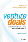 Venture Deals: Be Smarter Than Your Lawyer and Venture Capitalist 4th Edition
