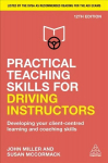 Practical Teaching Skills for Driving Instructors: Developing Your Client-Centred Learning and Coaching Skills 12th Revised edition