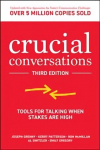 Crucial Conversations: Tools for Talking When Stakes are High, Third Edition 3rd edition