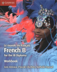 Le monde en francais Workbook: French B for the IB Diploma, Le monde en francais Workbook: French B for the IB Diploma