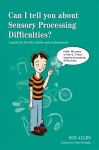 Can I tell you about Sensory Processing Difficulties?: A guide for friends, family and professionals