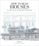 How to Read Houses: A crash course in domestic architecture