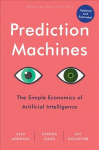 Prediction Machines, Updated and Expanded: The Simple Economics of Artificial Intelligence Revised edition