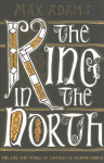 King in the North: The Life and Times of Oswald of Northumbria Reissue