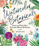 Watercolour Botanicals: Learn to Paint Your Favorite Plants and Florals