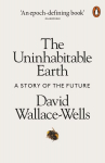 Uninhabitable Earth : A Story of the Future, The